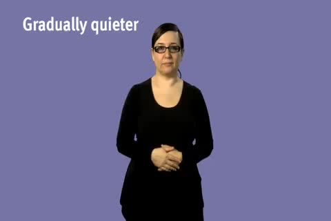 British Sign Language BSL Video Dictionary - Gradually quieter